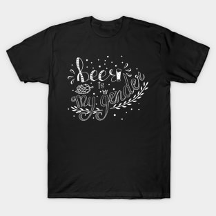 Beer is my gender - lettering T-Shirt